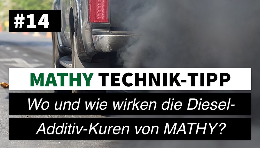 MATHY Technik-Tipp #14: Wo und wie wirken die Diesel Additiv Kuren von MATHY?  